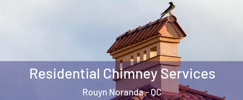  Residential Chimney Services Rouyn Noranda - QC
