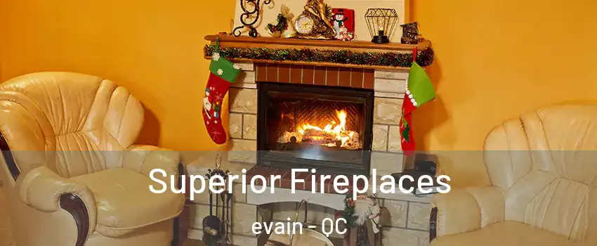  Superior Fireplaces evain - QC