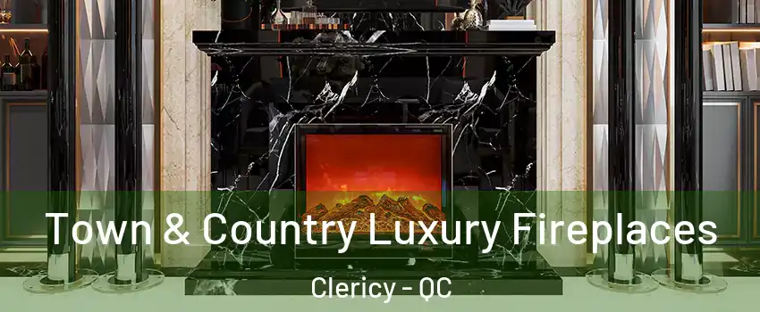  Town & Country Luxury Fireplaces Clericy - QC