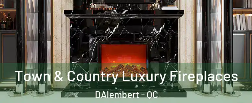  Town & Country Luxury Fireplaces DAlembert - QC