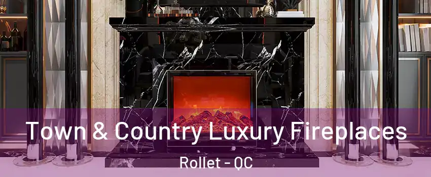  Town & Country Luxury Fireplaces Rollet - QC