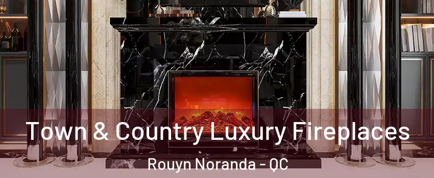  Town & Country Luxury Fireplaces Rouyn Noranda - QC