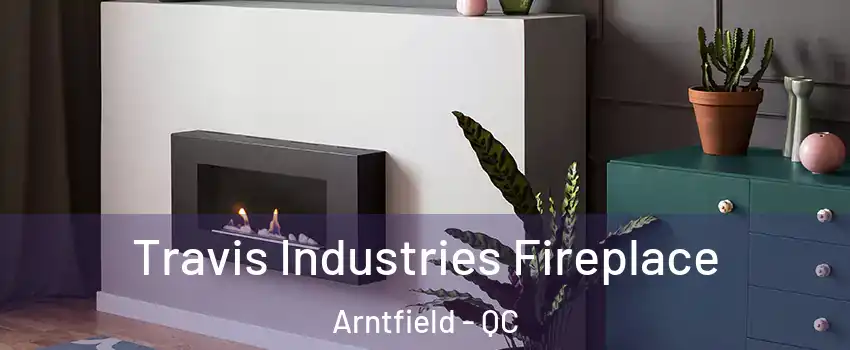  Travis Industries Fireplace Arntfield - QC