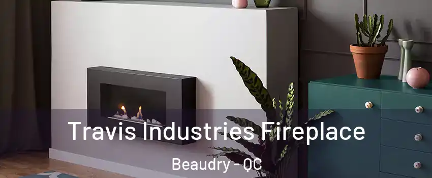  Travis Industries Fireplace Beaudry - QC