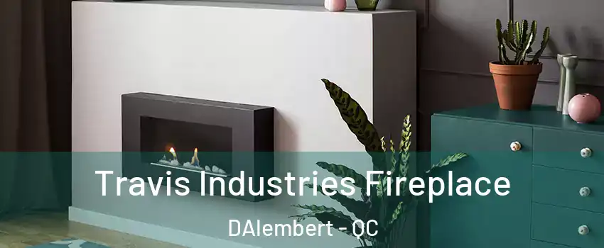  Travis Industries Fireplace DAlembert - QC