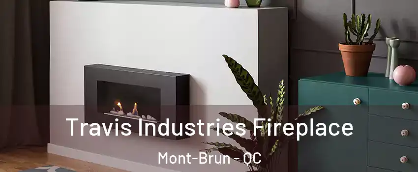  Travis Industries Fireplace Mont-Brun - QC