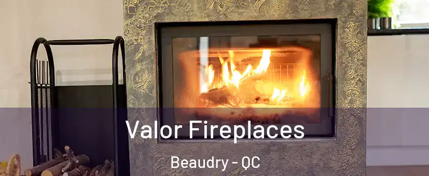  Valor Fireplaces Beaudry - QC