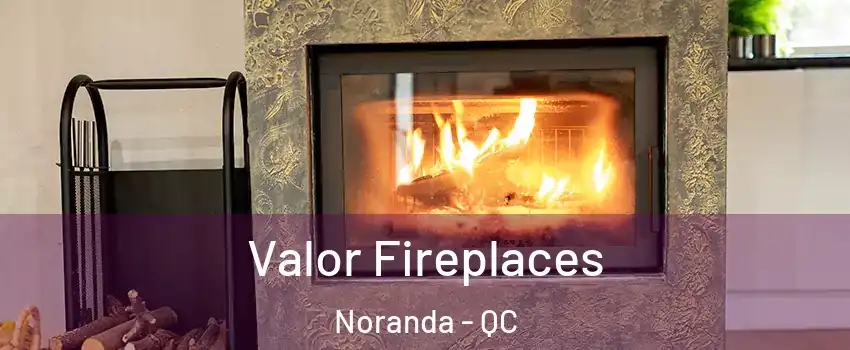  Valor Fireplaces Noranda - QC