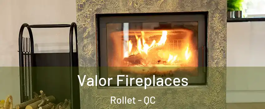  Valor Fireplaces Rollet - QC