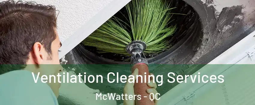  Ventilation Cleaning Services McWatters - QC