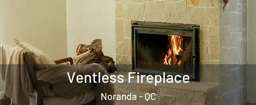  Ventless Fireplace Noranda - QC