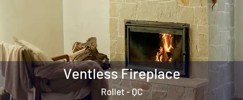  Ventless Fireplace Rollet - QC