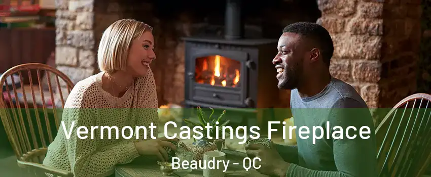  Vermont Castings Fireplace Beaudry - QC