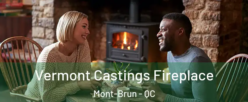  Vermont Castings Fireplace Mont-Brun - QC