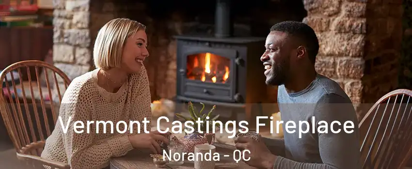  Vermont Castings Fireplace Noranda - QC