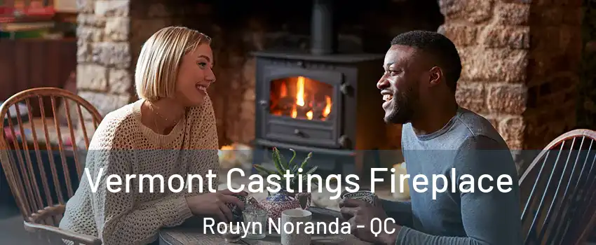  Vermont Castings Fireplace Rouyn Noranda - QC