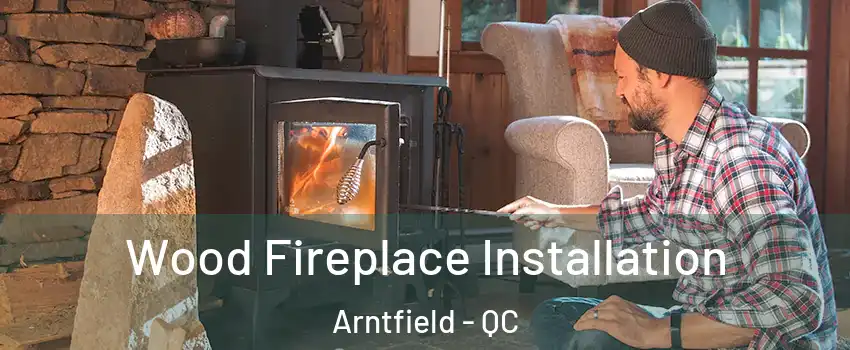  Wood Fireplace Installation Arntfield - QC
