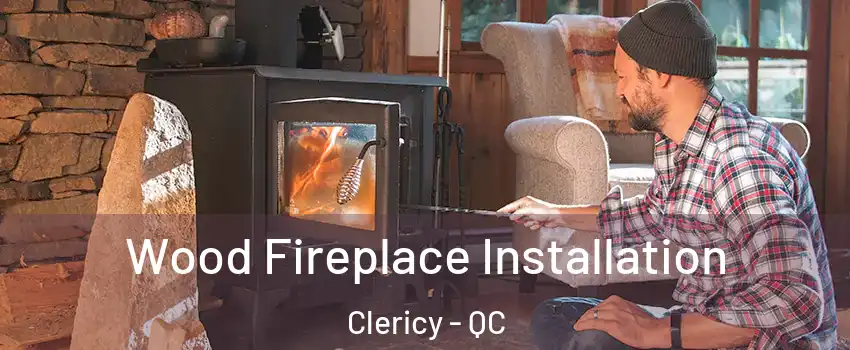  Wood Fireplace Installation Clericy - QC