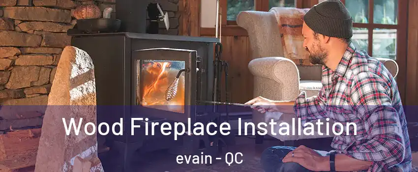  Wood Fireplace Installation evain - QC