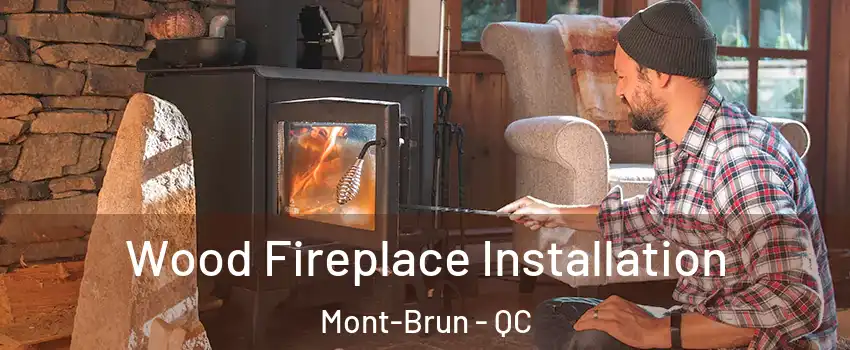  Wood Fireplace Installation Mont-Brun - QC