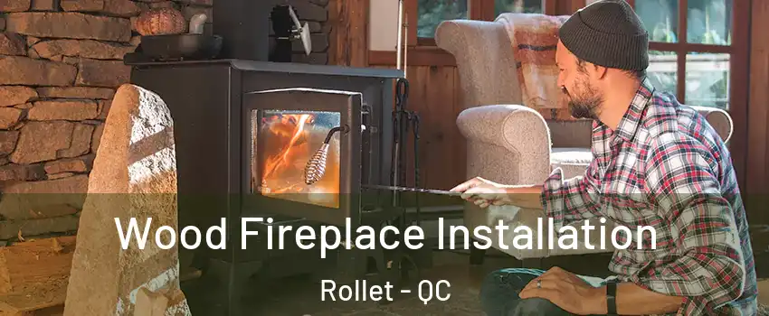  Wood Fireplace Installation Rollet - QC
