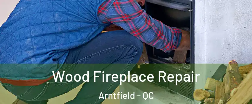  Wood Fireplace Repair Arntfield - QC