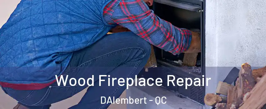  Wood Fireplace Repair DAlembert - QC