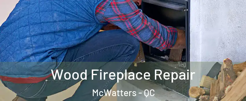  Wood Fireplace Repair McWatters - QC