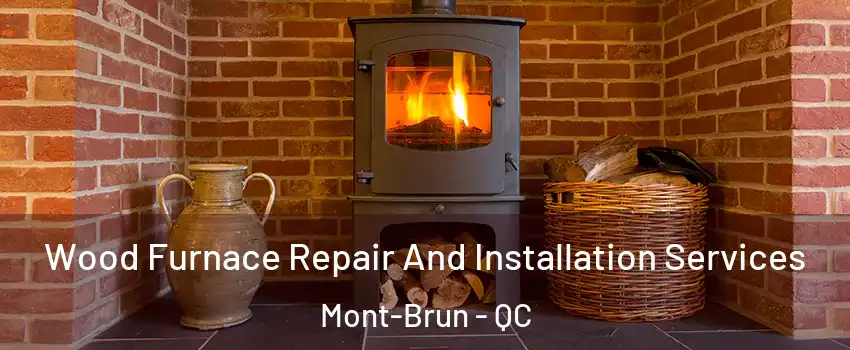  Wood Furnace Repair And Installation Services Mont-Brun - QC