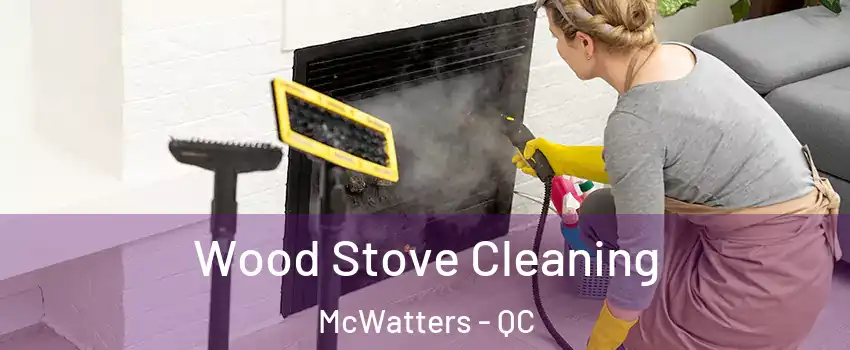  Wood Stove Cleaning McWatters - QC