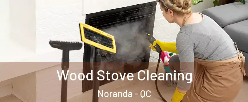  Wood Stove Cleaning Noranda - QC