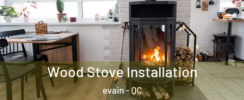  Wood Stove Installation evain - QC