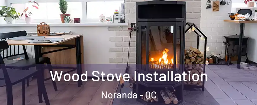  Wood Stove Installation Noranda - QC