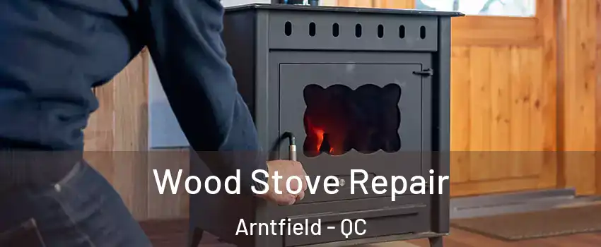  Wood Stove Repair Arntfield - QC