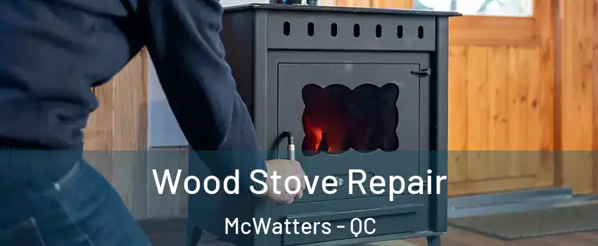  Wood Stove Repair McWatters - QC